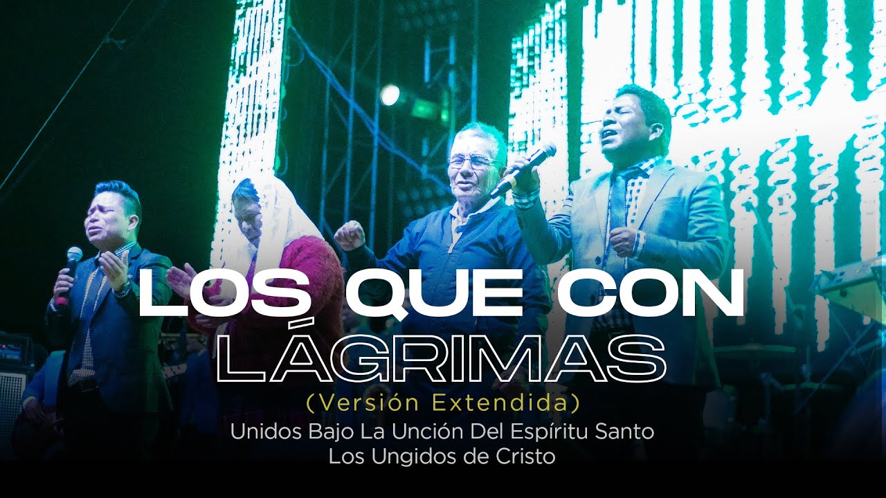 Los Ungidos De Cristo - Los que con lagrimas Sembraron (VERSION EXTENDIDA) Los Ungidos De Cristo - Los que con lagrimas Sembraron (VERSION EXTENDIDA)