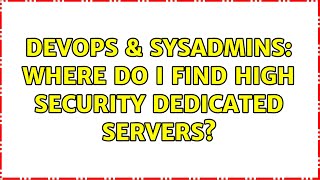 Celebrity DevOps & SysAdmins: Where do I find high security dedicated servers? (2 Solutions!!) Wealth