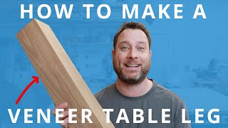 How to Build &amp; Make a Veneer Table Leg This Method Will Save You Money | #woodworking Project