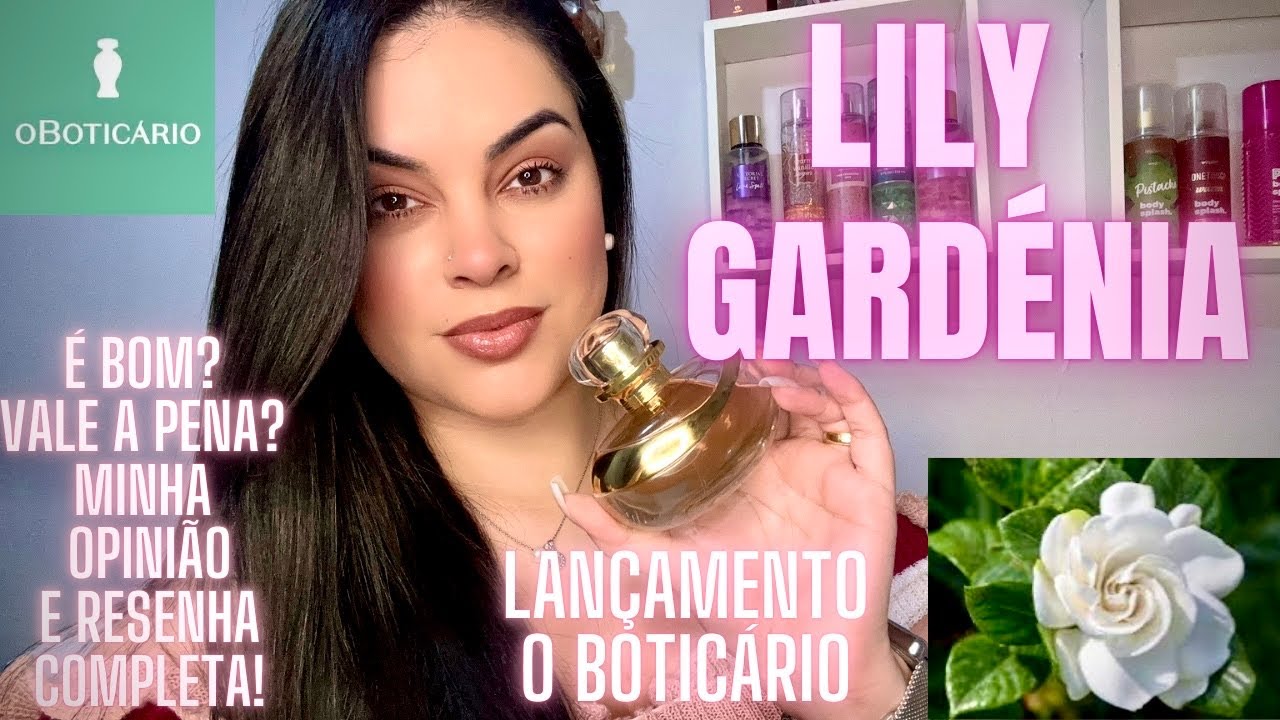 *LILY GARDÉNIA* LANÇAMENTO O BOTICÁRIO! *LILY GARDÉNIA É BOM?* “LILY GARDÉNIA VALE A PENA?* RESENHA