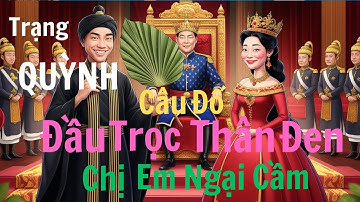 Câu đố:"Đầu trọc thân đen khiến chị em ngại câm"Trạng Quỳnh khiến Hoàng Hậu  đỏ mặt.