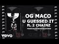 OG Maco - U Guessed It (Audio) ft. 2 Chainz