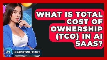 What Is Total Cost Of Ownership (TCO) In AI SaaS? - AI SaaS Software Explained
