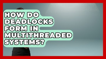 How Do Deadlocks Form In Multithreaded Systems? - Learn To Troubleshoot