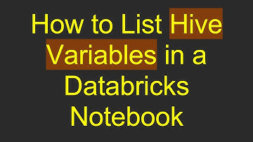 How to List Hive Variables in a Databricks Notebook