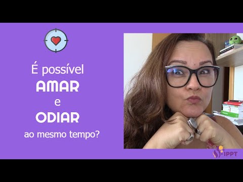 Vídeo: Como Você Pode Amar E Odiar Ao Mesmo Tempo