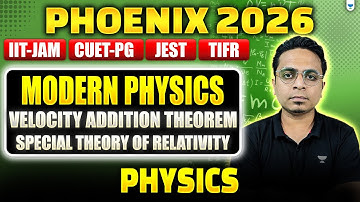 IIT JAM/CUET PG Phy 2026 | Modern Physics | Velocity Addition Theorem | Special Theory of Relativity