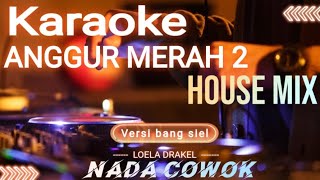 ANGGUR MERAH 2 KARAOKE] NADA PRIA HOUSE MIX 2023