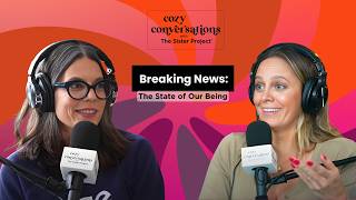 Breaking News: The State of Our Being | Cozy Conversations with The Sister Project