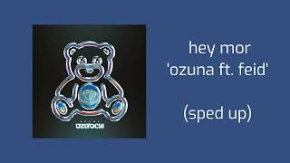 ozuna ft. feid - hey mor (sped up)