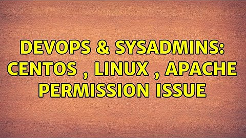 DevOps & SysAdmins: centos , linux , apache permission issue (2 Solutions!!)