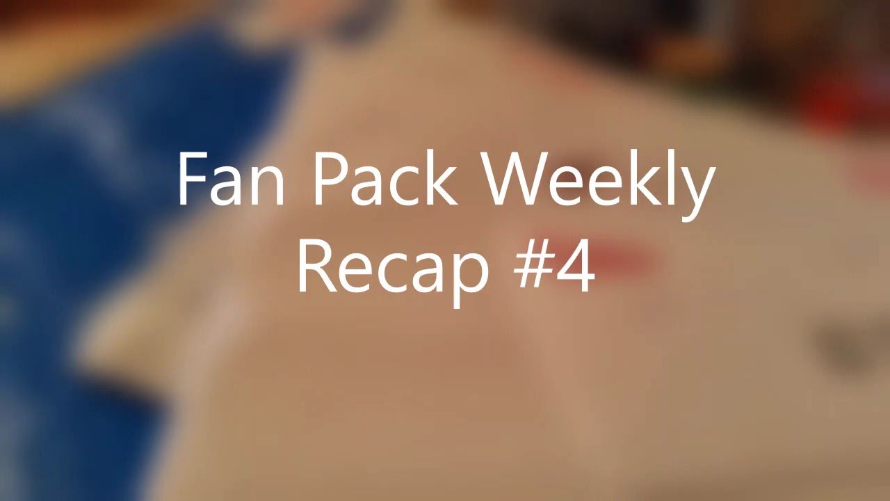 Fan Pack Weekly Recap Video #4 - Let's See Who Came In This Week