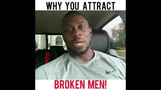 WHY YOU ATTRACT BROKEN MEN!🗣