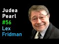 Judea Pearl: Causal Reasoning, Counterfactuals, and the Path to AGI | Lex Fridman Podcast #56