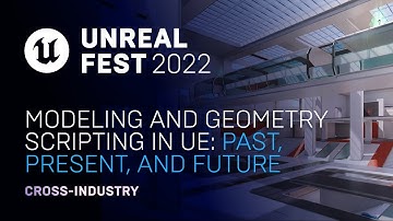 Modeling and Geometry Scripting in UE: Past, Present, and Future | Unreal Fest 2022