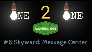 March Madness Minute #8 Skyward: Message Center