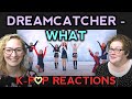 First Time Kpop Reaction to Dreamcatcher(드림캐쳐) &#39;What&#39; MV. Two Dope Old Ladyz