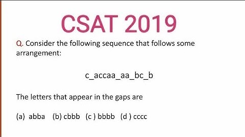 CSAT 2019 IAS prelims\Consider the following sequence that follows some arrangement: c_accaa_aa_bc_b