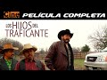 Los Hijos del Traficante | Película Completa | Cine Mexicano