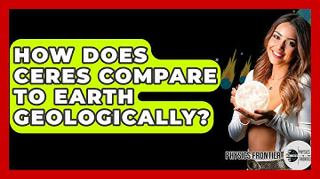 How Does Ceres Compare To Earth Geologically? - Physics Frontier