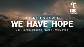 We Have Hope_Lyrics_(feat. Joe L Barnes, Jonathan Traylor & Lizzie Morgan) | TRIBL