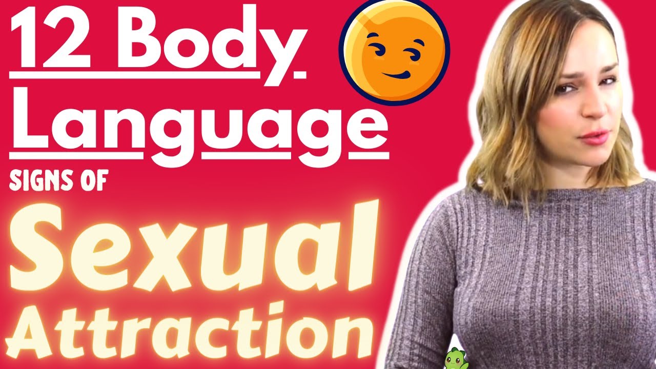 12 Body Language Signs Of Sexual Attraction The Hidden Signals Someone Likes You Youtube