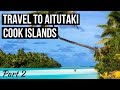 TRAVEL to AITUTAKI, Cook Islands - Welcome to Paradise (Vlog Part 2)