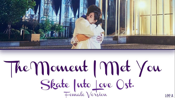 The Moment I Met You (当遇见你) - Skate Into Love Ost. Female Version (Chinese|Pinyin|English lyrics)