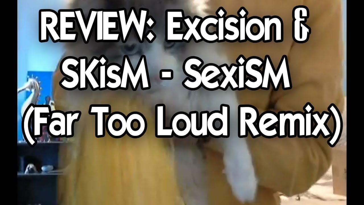 REVIEW: Excision & SKisM - Sexism (Far Too Loud Remix)