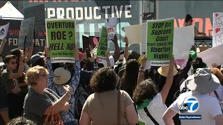 Thousands gather for pro-abortion rights rallies in Los Angeles area, across US | ABC7