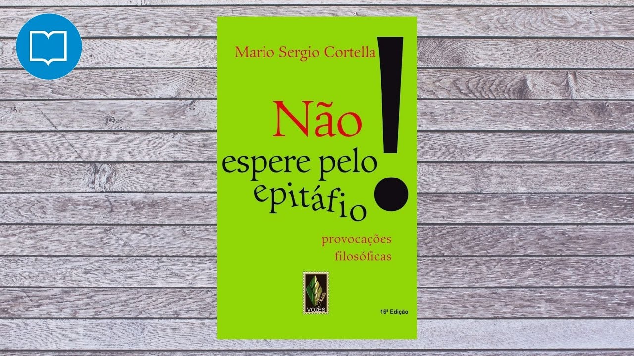 Mario Sergio Cortella Nao Espere Pelo Epitafio Youtube