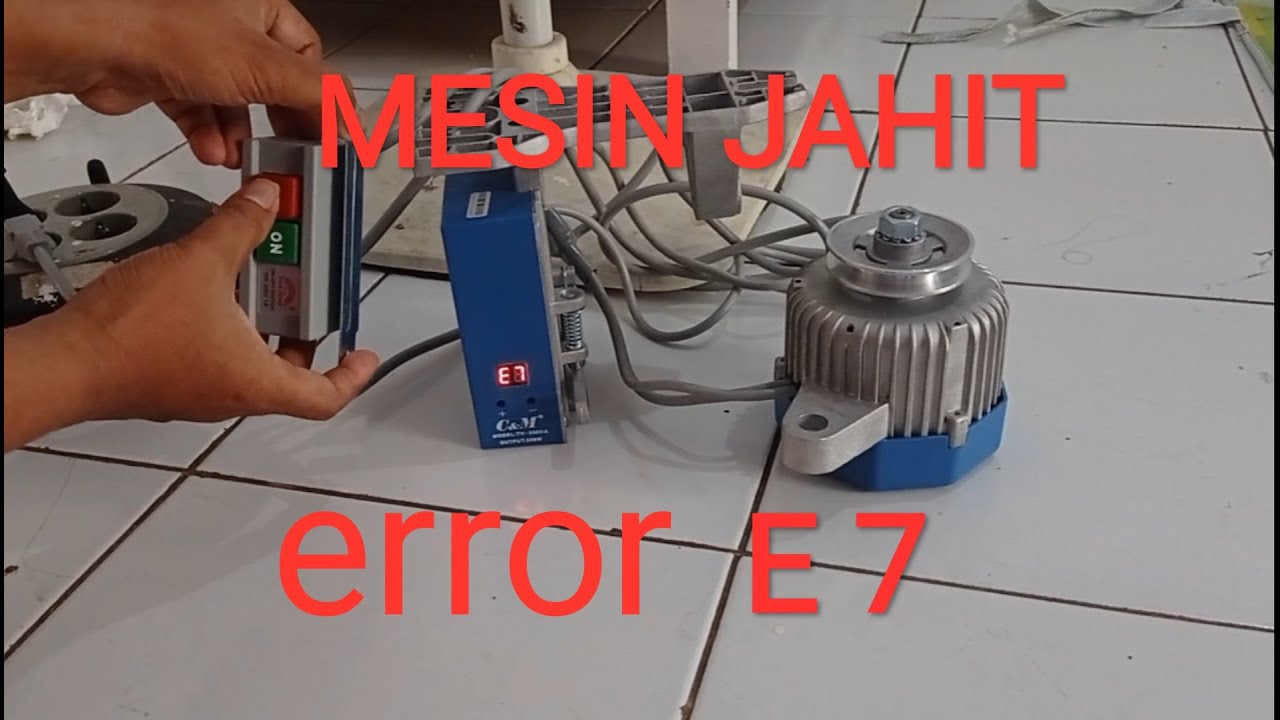 Mesin jahit servo kerusakan E7
