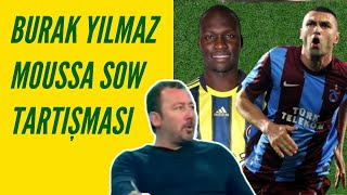 Sergen Yalçın - Burak Yılmaz Sow Tartışması