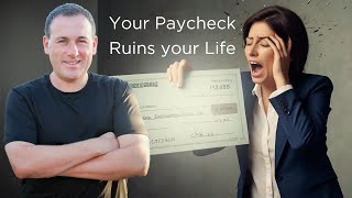 Your Paycheck is Ruining Your Life (Quit Your Job)