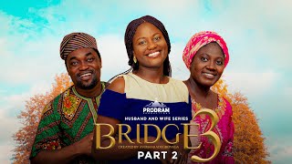BRIDGE  S3 Part 2 = Husband and Wife Series Episode 168 by Ayobami Adegboyega