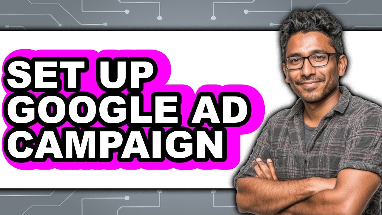 How to Set Up Google Ad Campaign - Step by Step - YouTube
