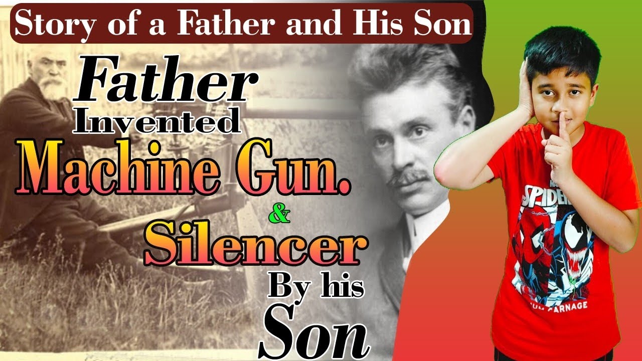Invention storyFather invented machine gun and silencer by his son.