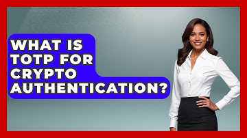 What Is TOTP For Crypto Authentication? - Crypto Simplified for Seniors