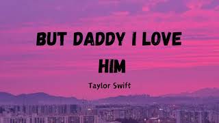 But daddy I love him  - Taylor Swift (Lyrics)