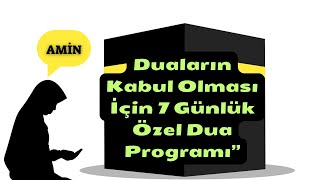 Duaların Kabul Olması İçin 7 Günlük Özel Dua Programı
