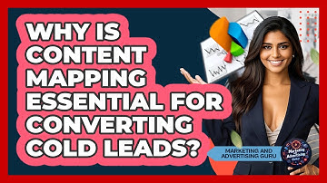 Why Is Content Mapping Essential For Converting Cold Leads? - Marketing and Advertising Guru