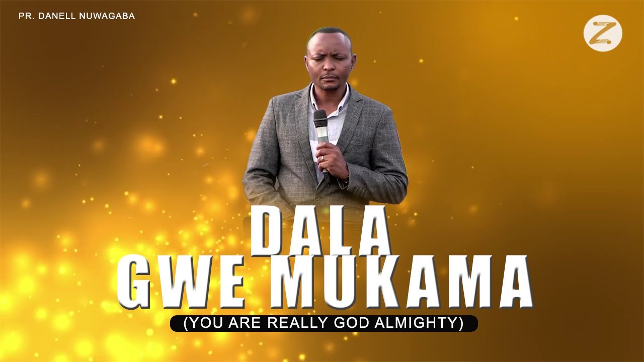 DALA GWE MUKAMA  YOU ARE GOD ALMIGHTY  PR DANELL NUWAGABA