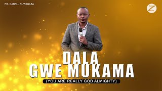 DALA GWE MUKAMA ( YOU ARE GOD ALMIGHTY)- PR. DANELL NUWAGABA