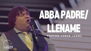 Video thumbnail of "Abba Padre / Llename - Pastor Jorge Jaenz (Ministracion)"