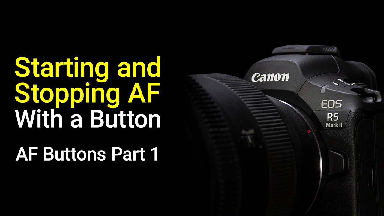 Starting and Stopping AF with a Button - AF Buttons Part 1 - EOS R5 ...