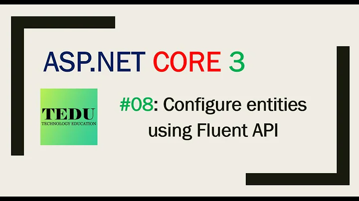 #8: Cấu hình entity với Fluent API | Configure entity with Fluent API | TEDU