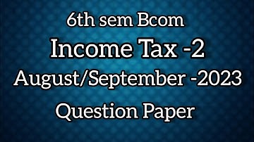 6th sem Bcom ll Income Tax-2 August/September-2023 Question Paper ll  @Tutor_from_home