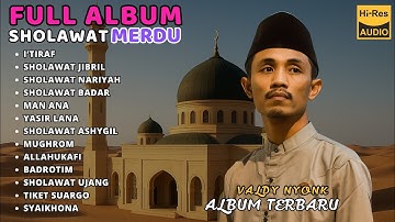 ALBUM RELIGI VALDY NYONK || FULL ALBUM SHOLAWAT MENYENTUH HATI BIKIN HATI ADEM