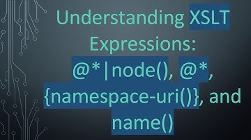 Understanding XSLT Expressions: @*|node(), @*, {namespace-uri()}, and name()