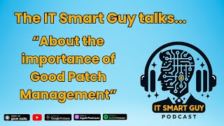 The IT Smart Guy Talks About Why Good Patch Management is Important!